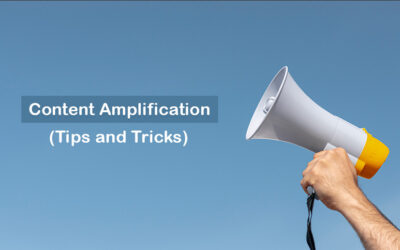 Content Amplification, Tips, and Tricks On How One Can Use Amplification to Boost their Content