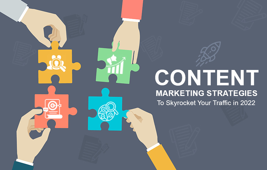 Effective Content Marketing Strategies to Skyrocket Your Traffic in 2022